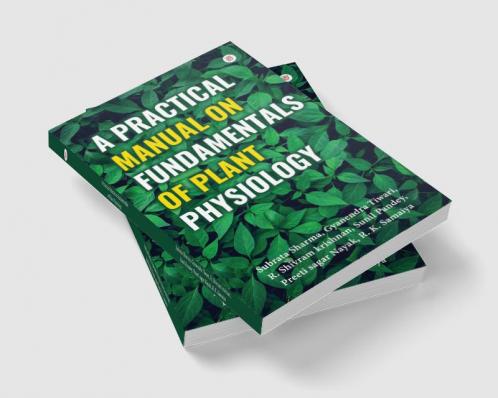 A Practical Manual on Fundamentals of Plant Physiology