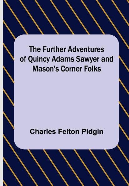 The Further Adventures of Quincy Adams Sawyer and Mason's Corner Folks