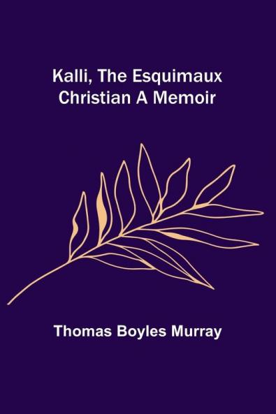 Kalli the Esquimaux Christian A Memoir
