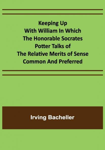 Keeping Up with William In which the Honorable Socrates Potter Talks of the Relative Merits of Sense Common and Preferred