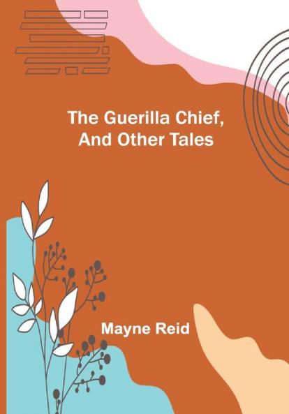 The Guerilla Chief and Other Tales