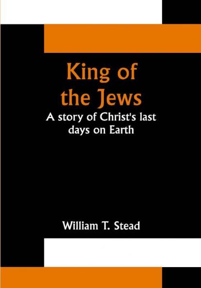 King of the Jews: A story of Christ's last days on Earth