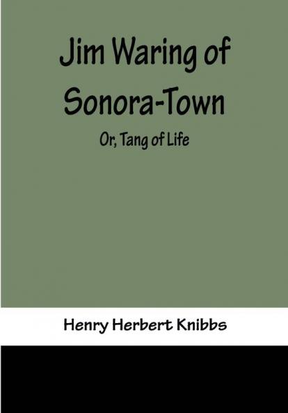 Jim Waring of Sonora-Town; Or Tang of Life