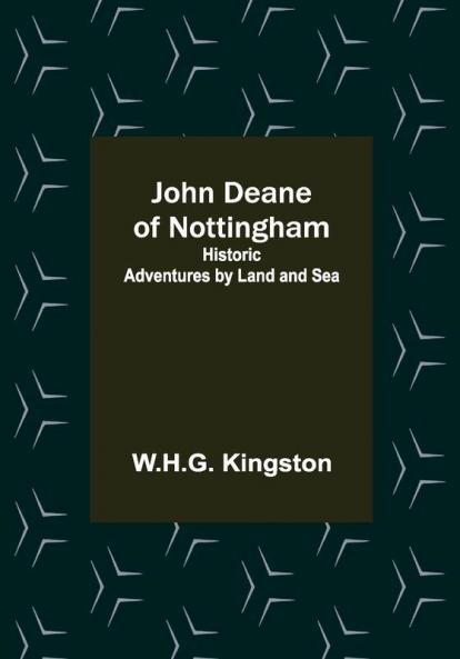John Deane of Nottingham: Historic Adventures by Land and Sea