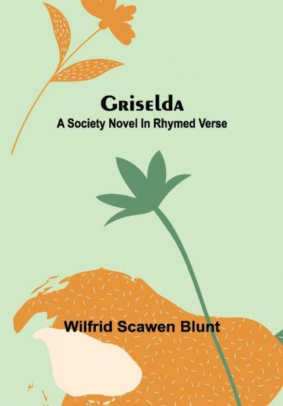 Griselda: A society novel in rhymed verse