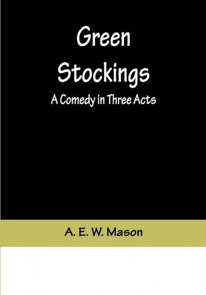 Green Stockings: A Comedy in Three Acts