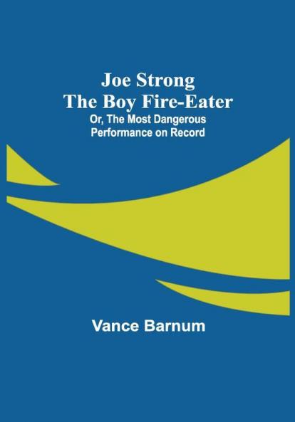 Joe Strong the Boy Fire-Eater; Or The Most Dangerous Performance on Record