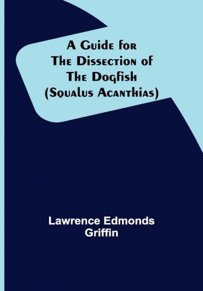 A Guide for the Dissection of the Dogfish (Squalus Acanthias)