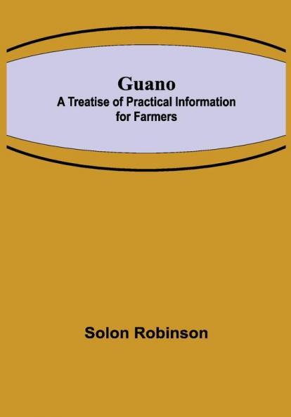 Guano: A Treatise of Practical Information for Farmers