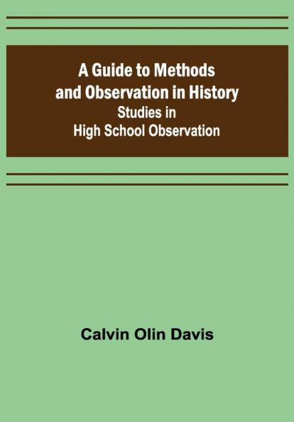A Guide to Methods and Observation in History; Studies in High School Observation