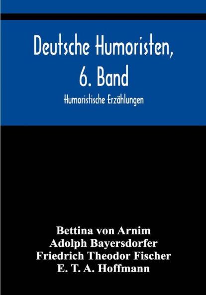 Deutsche Humoristen 6. Band; Humoristische Erzählungen
