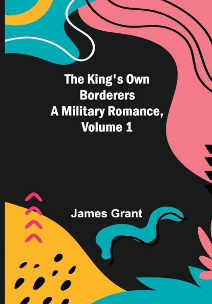 The King's Own Borderers: A Military Romance Volume 1