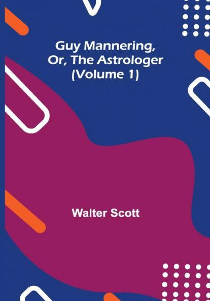 Guy Mannering Or the Astrologer (Volume 1)