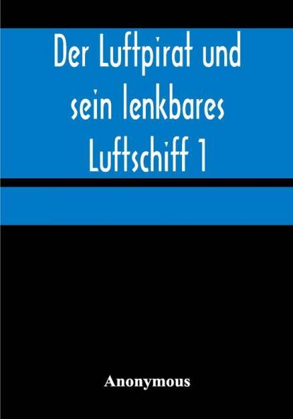 Der Luftpirat und sein lenkbares Luftschiff 1: Der Beherrscher der Lüfte