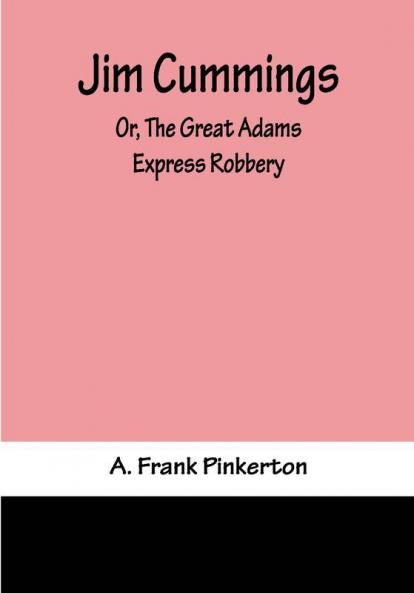 Jim Cummings; Or The Great Adams Express Robbery