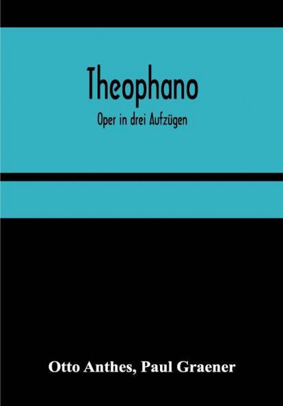 Theophano: Oper in drei Aufzügen