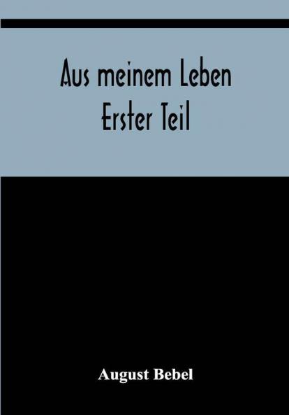 Aus meinem Leben; Erster Teil