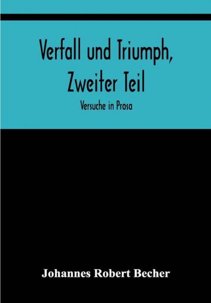 Verfall und Triumph Zweiter Teil: Versuche in Prosa