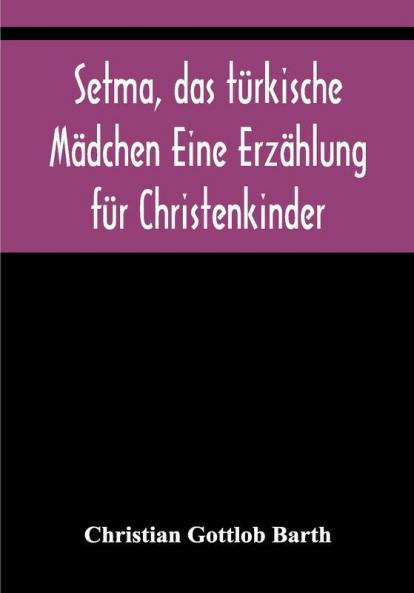 Setma das türkische Mädchen Eine Erzählung für Christenkinder