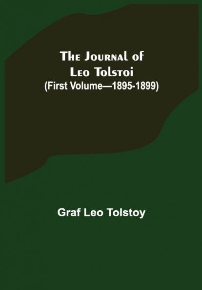 The Journal of Leo Tolstoi (First Volume—1895-1899)
