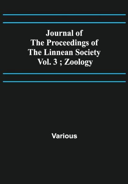 Journal of the Proceedings of the Linnean Society - Vol. 3 ; Zoology
