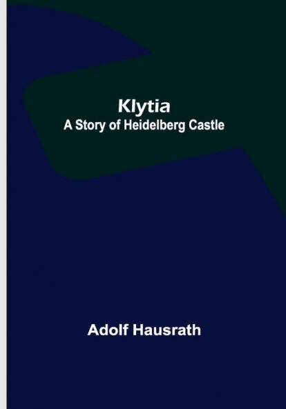 Klytia: A Story of Heidelberg Castle