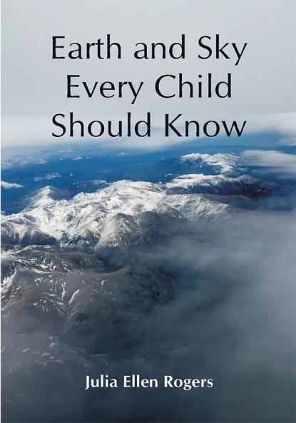 Earth and Sky Every Child Should Know; Easy studies of the earth and the stars for any time and place
