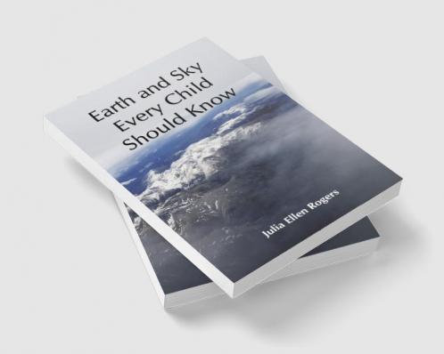 Earth and Sky Every Child Should Know; Easy studies of the earth and the stars for any time and place