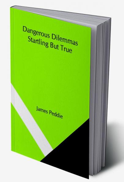 Dangerous Dilemmas Startling but True