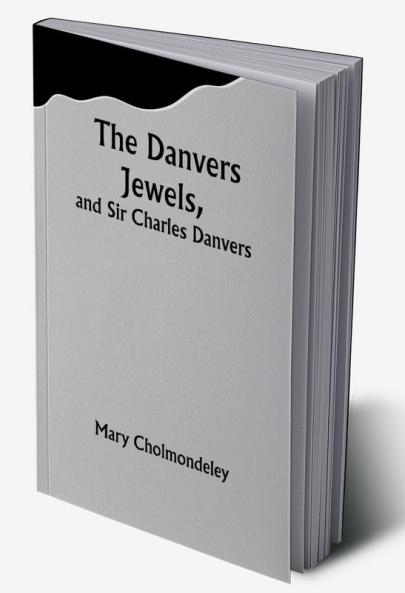 The Danvers Jewels and Sir Charles Danvers