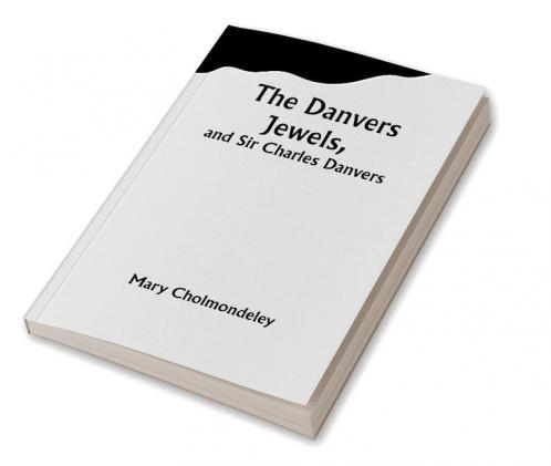 The Danvers Jewels and Sir Charles Danvers