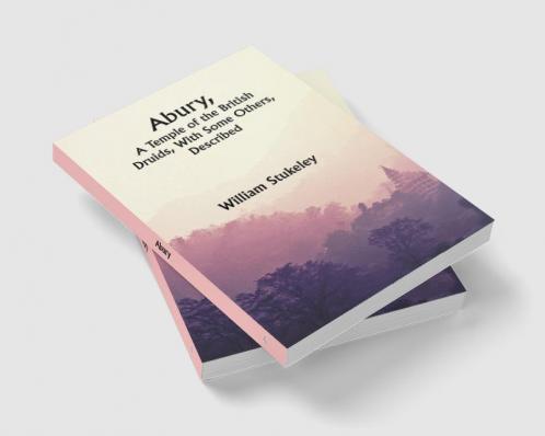 Abury A Temple of the British Druids With Some Others Described