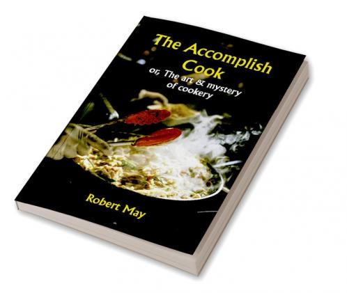 The accomplish cook; or The art & mystery of cookery