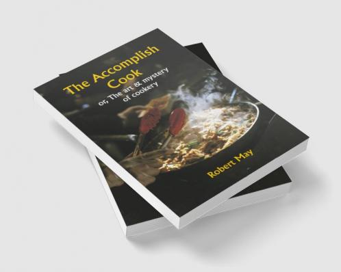 The accomplish cook; or The art & mystery of cookery