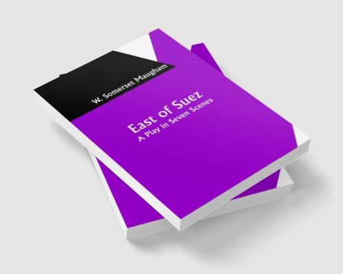 East of Suez: A Play in Seven Scenes