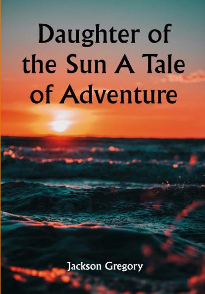 Daughter of the Sun A Tale of Adventure
