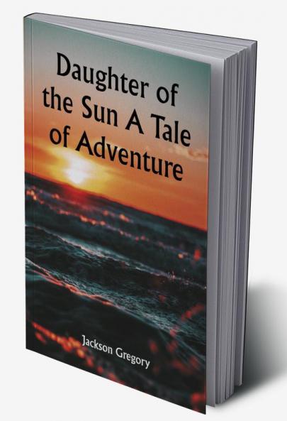 Daughter of the Sun A Tale of Adventure