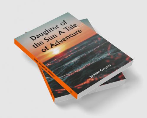 Daughter of the Sun A Tale of Adventure