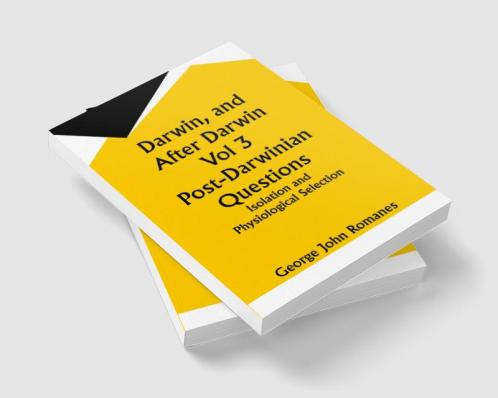 Darwin and After Darwin Vol 3 Post-Darwinian Questions: Isolation and Physiological Selection