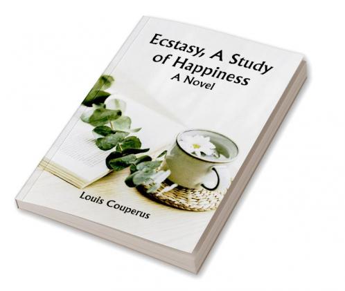 Ecstasy A Study of Happiness: A Novel