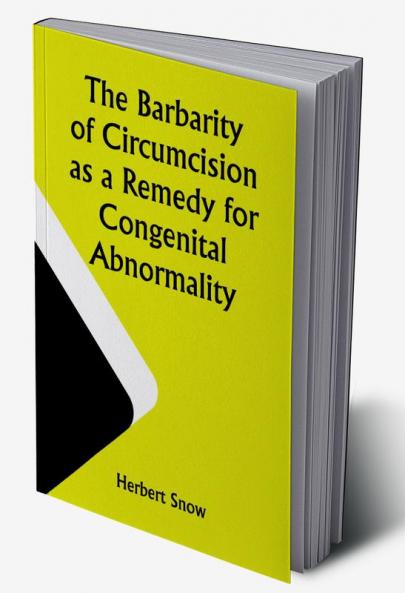 The Barbarity of Circumcision as a Remedy for Congenital Abnormality