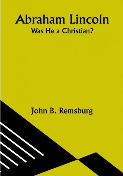 Abraham Lincoln: Was He a Christian?