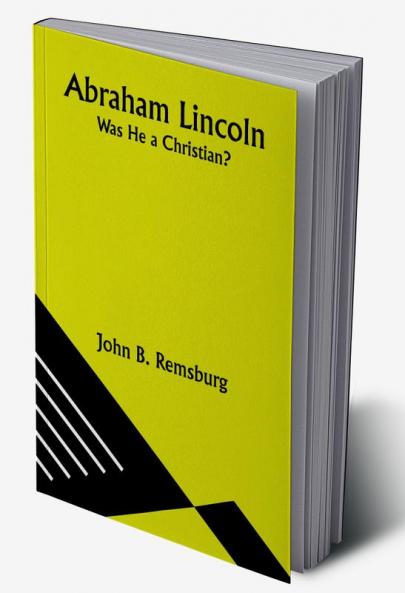 Abraham Lincoln: Was He a Christian?