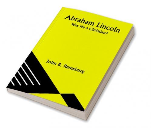 Abraham Lincoln: Was He a Christian?