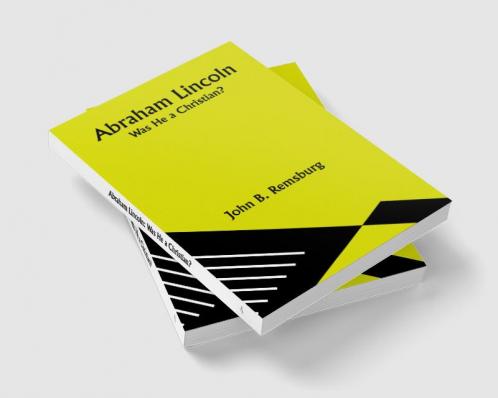 Abraham Lincoln: Was He a Christian?