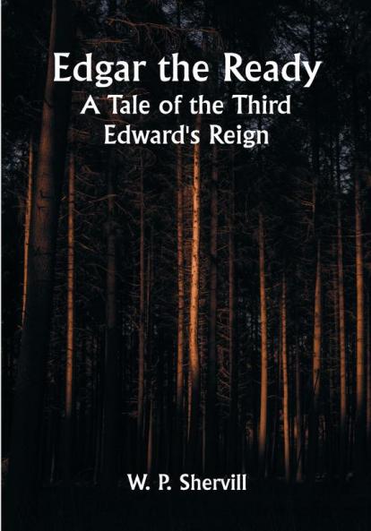 Edgar the Ready: A Tale of the Third Edward's Reign