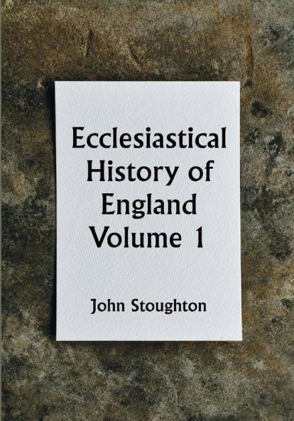 Ecclesiastical History of England from the Opening of the Long Parliament to the Death of Oliver Cromwell Volume 1--The Church of the Civil Wars