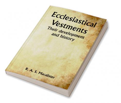 Ecclesiastical Vestments: Their development and history
