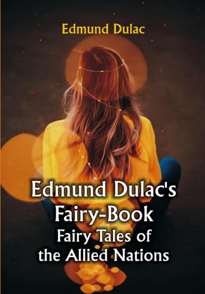 Edmund Dulac's Fairy-Book: Fairy Tales of the Allied Nations