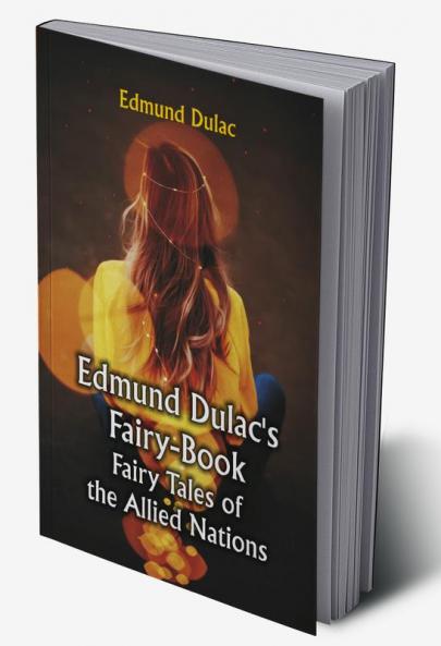 Edmund Dulac's Fairy-Book: Fairy Tales of the Allied Nations